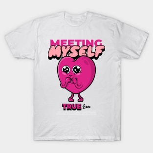 Meeting Myself True Love T-Shirt T-Shirt